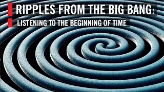 Ripples From The Big Bang: Listening to the Beginning of Time