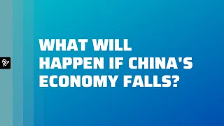 What Will Happen if the Chinese Economy Falls?