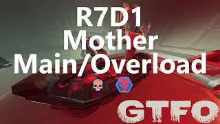 GTFO R7D1 "Mother" Main/Overload