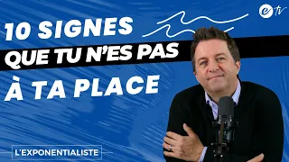 10 SIGNES QUE TU N’ES PAS À TA PLACE - L’ exponentialiste