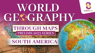 World Geography Mapping Series | South America-Part 1 | UPSC CSE Prelims 2023 | Sunya IAS