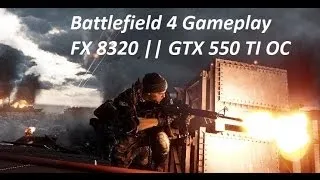 Battlefield 4 Gameplay || FX-8320 || GTX 550 TI || ULTRA SETTINGS || 60 FPS
