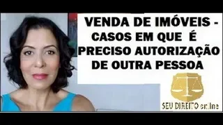 VENDA DE IMÓVEL- CASOS EM QUE É PRECISO AUTORIZAÇÃO DE OUTRA PESSOA