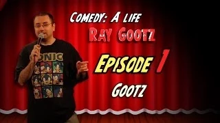 Comedy: A Life - Ray Gootz  (ep 1 "Gootz")