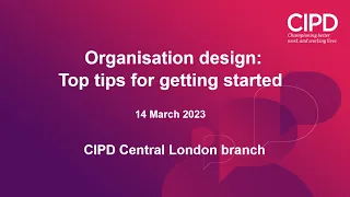 Organisation Design: Top Tips for Getting Started | CIPD Central London