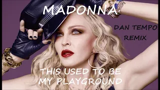 MADONNA   THIS USED TO BE MY PLAYGROUND   DAN TEMPO REMIX   DANIEL WADE ROSS