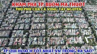 Khám Phá TP. Buôn Ma Thuột - Thủ Phủ Vùng Tây Nguyên, TP Qui Hoạch Tốt Nhất VN Trông Ra Sao?