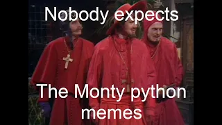 Monty python but only the memes