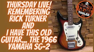 Thursday LIVE! Remembering Rick Turner & I Have This Old Guitar... The 1966 Yamaha SG-2