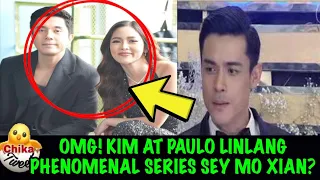 OMG! KIM AT PAULO LINLANG  PHENOMENAL SERIES SEY MO XIAN?