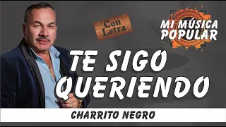 Te Sigo Queriendo - El Charrito Negro - Con Letra (Video Lyric)