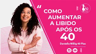 "COMO AUMENTAR A LIBIDO APÓS OS 40"