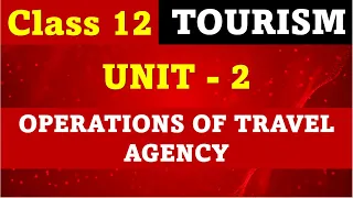 Class 12 Tourism  Unit 2 - OPERATIONS OF TRAVEL AGENCY I most important question
