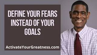 Define Your Fears Instead of Your Goals