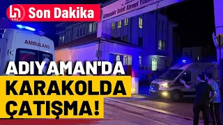 SON DAKİKA! Adıyaman'da bir polis, meslektaşlarına ateş açtı: 2 şehit!