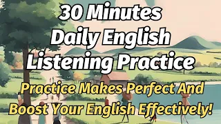 30 Minutes Daily English Listening Practice (Practice And Boost Your English Effectively!)