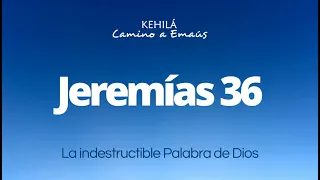 Jeremías 36 | La indestructible Palabra de Dios.