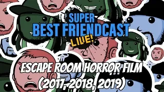 New Super Best Friendcast Live!: "Escape Room Horror Movie: (2017, 2018, 2019)"