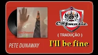 Pete Dunaway 1973 I'll Be Fine ( Tradução )