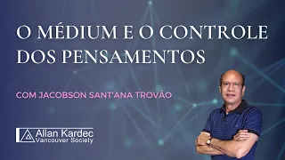 O médium e o controle dos pensamentos - Jacobson Sant'ana Trovão