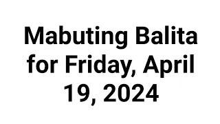 Mabuting Balita for Friday, April 19, 2024