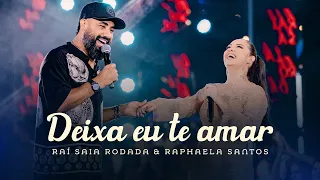 Raí Saia Rodada & Raphaela Santos - Deixa Eu Te Amar (Clipe Oficial)