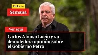 Carlos Alonso Lucio y su demoledora opinión sobre el Gobierno Petro | Vicky en Semana