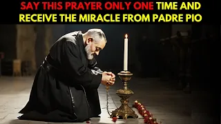 PADRE PIO: SAY THIS POWERFUL PRAYER TO OBTAIN AN URGENT MIRACLE