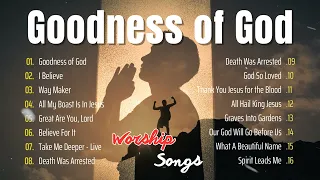 GOODNESS OF GOD Top Playlist Worship Hits for 2024 - Best Hit Worship Music #hillsong #worship