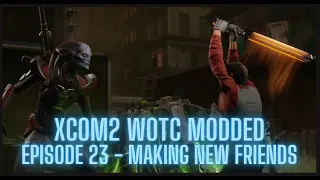 XCOM2 WOTC Modded - Episode 23 - Making new Friends