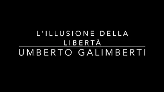 L'illusione della libertà- con Umberto Galimberti