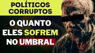 O QUE ACONTECE COM O ESPÍRITO DO POLÍTICO CORRUPTO I Mensagem Espírita