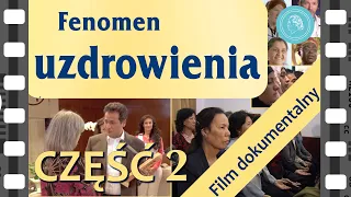 Fenomen uzdrowienia – film dokumentalny – część 2