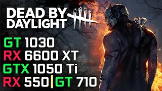 Dead by Daylight | RX 6600 XT | GTX 1050 Ti | RX 550 | GT 1030 | GT 710