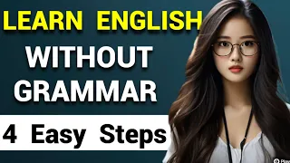 Learn English Without Grammar | Mastering English In 4 Steps | English Speaking Practice