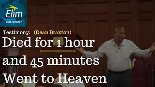 Dean Braxton - Testimony From A Man Who Died For 1 Hour And 45 Minutes And Went To Heaven