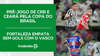 PRÉ-JOGO DE CRB E CEARÁ | FORTALEZA EMPATA SEM GOLS COM O VASCO | FUTEBOLÊS 02/05/24