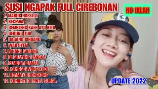 MABOK NGESLOT, KECEWA, WARTIYEM, GEMBLENG KAEN AYU KITA, SUSI NGAPAK FULL ALBUM LAGU CIREBONAN 2022