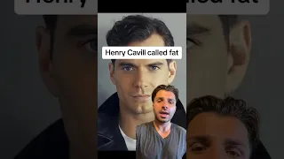 Henry Cavill called fat