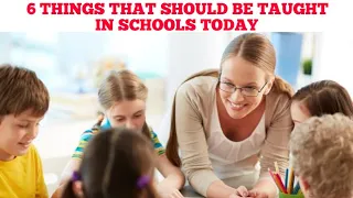 6 Things that should be taught in schools today.