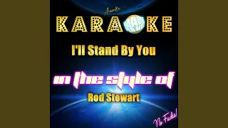 I'll Stand By You (In the Style of Rod Stewart) (Karaoke Version)