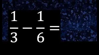 1/3 menos 1/6 , Resta de fracciones 1/3-1/6 heterogeneas , diferente denominador