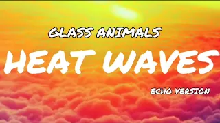 Heat Waves - Glass animals ( Lyrics ) [Echo Version]