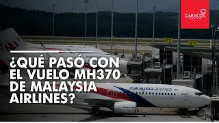 MH370 ¿Qué pasó con el vuelo de Malaysia Airlines? | Caracol Radio