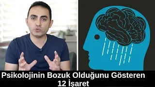 Psikolojinin Bozuk Olduğunu Gösteren 12 İşaret