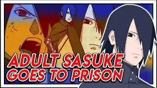 The Reason Adult Sasuke Uchiha Goes To Jail Explained!