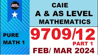 CAMBRIDGE A & AS LEVEL  PURE MATHEMATICS 1 | FEB MARCH 2024 | 9709/12/F/M/24| QUESTIONS 1-6