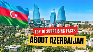 The Top 10 Surprising Facts About Azerbaijan || World Facts with  @AmusingLearn