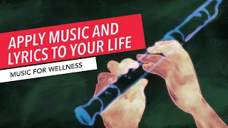 Apply Music and Lyrics to Your Life | Music Therapy | Music for Wellness 10/30