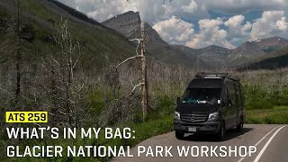 Approaching The Scene 259: What’s in my Bag - Glacier National Park Workshop